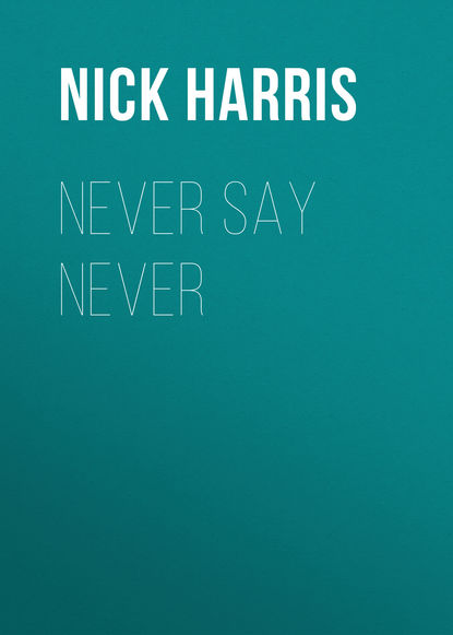 Nick Harris — Never Say Never