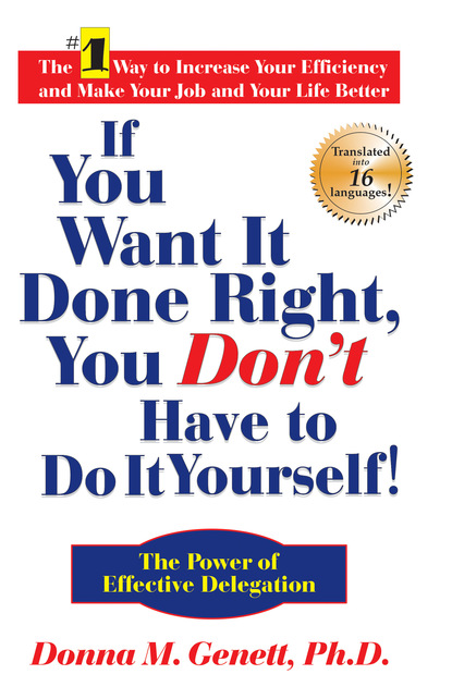 Donna M. Genett - If You Want It Done Right, You Don't Have to Do It Yourself!