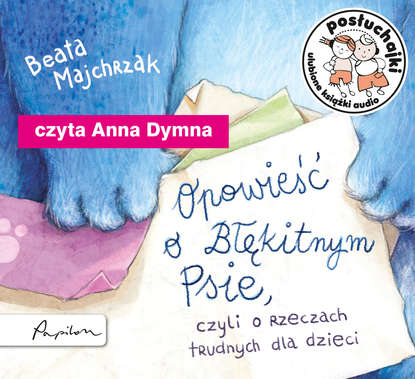 

Posłuchajki. Opowieść o Błękitnym Psie, czyli o rzeczach trudnych dla dzieci