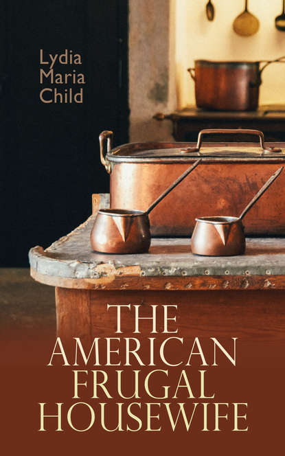 Lydia Maria Child - The American Frugal Housewife
