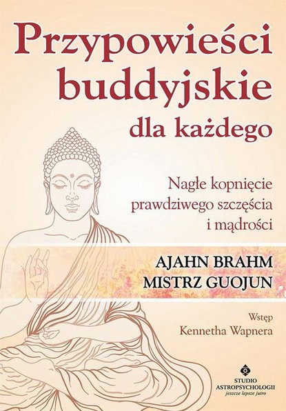 Ajahn Brahm - Przypowieści buddyjskie dla każdego. Nagłe kopnięcie prawdziwego szczęścia i mądrości