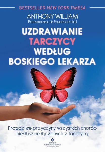 Anthony Wiliam - Uzdrawianie tarczycy według boskiego lekarza. Prawdziwe przyczyny wszystkich chorób niesłusznie łączonych z tarczycą