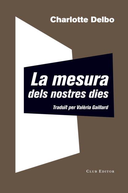 La mesura dels nostres dies (Charlotte Delbo). 