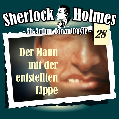 Артур Конан Дойл - Sherlock Holmes, Die Originale, Fall 28: Der Mann mit der entstellten Lippe