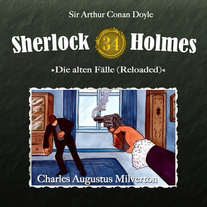 Артур Конан Дойл - Sherlock Holmes, Die alten Fälle (Reloaded), Fall 34: Charles Augustus Milverton
