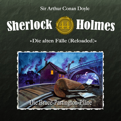 Артур Конан Дойл - Sherlock Holmes, Die alten Fälle (Reloaded), Fall 44: Die Bruce-Partington-Pläne