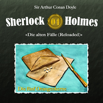 Артур Конан Дойл - Sherlock Holmes, Die alten Fälle (Reloaded), Fall 4: Die fünf Orangenkerne