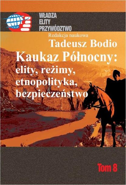 Tadeusz Bodio - Kaukaz Północny: elity, reżimy, etnopolityka, bezpieczeństwo Tom 8