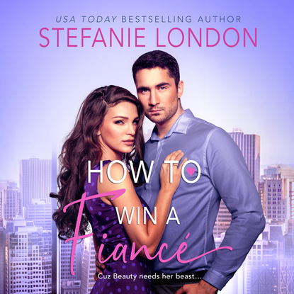 Stefanie London - How to Win a Fiancé (Unabridged)