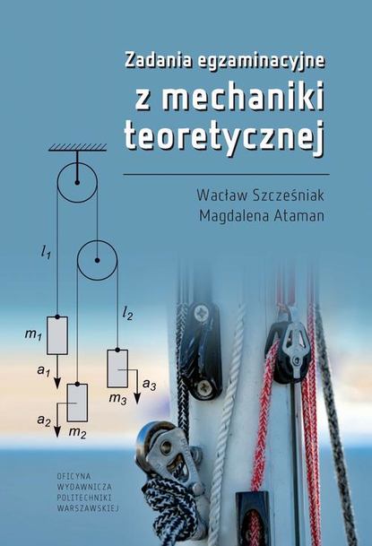 Wacław Szcześniak - Zadania egzaminacyjne z mechaniki teoretycznej