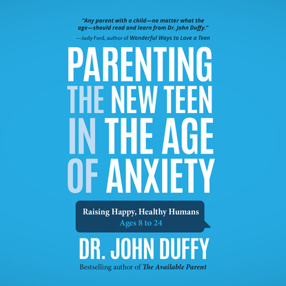 Ксюша Ангел - Parenting the New Teen in the Age of Anxiety (Unabridged)