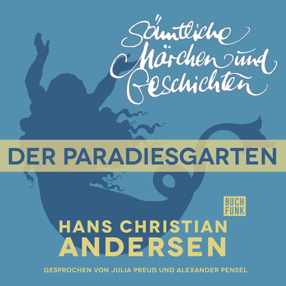 Ганс Христиан Андерсен - H. C. Andersen: Sämtliche Märchen und Geschichten, Der Paradiesgarten