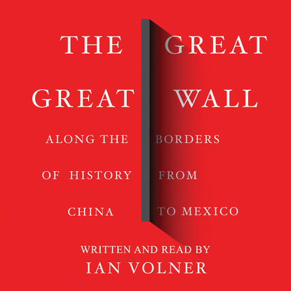 Ксюша Ангел - The Great Great Wall - Along the Borders of History from China to Mexico (Unabridged)