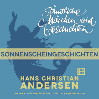 

H. C. Andersen: Sämtliche Märchen und Geschichten, Sonnenscheingeschichten