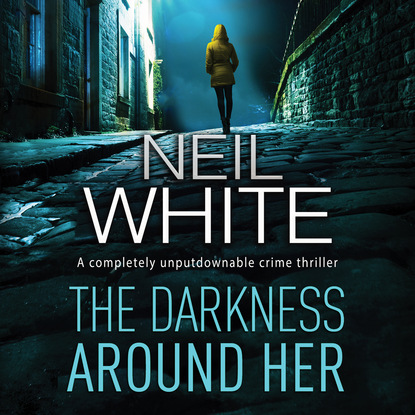 Darkness Around Her, The - Dan Grant and Jayne Brett, Book 2 (Unabridged) - Neil  White