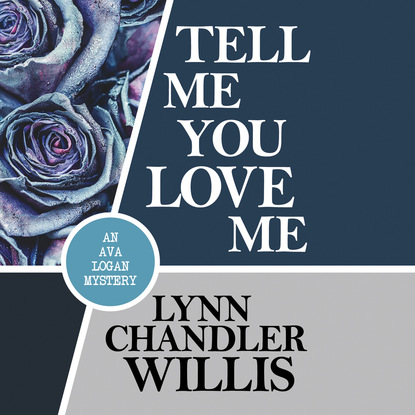 Tell Me You Love Me - Ava Logan Mystery, Book 3 (Unabridged) - Lynn Chandler Willis