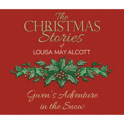 Louisa May Alcott — Gwen's Adventure in the Snow (Unabridged)