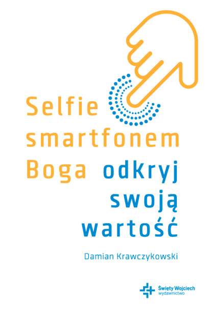 Damian Krawczykowski — Selfie smartfonem Boga. Odkryj swoją wartość