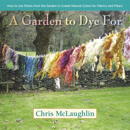 Chris McLaughlin — A Garden to Dye For