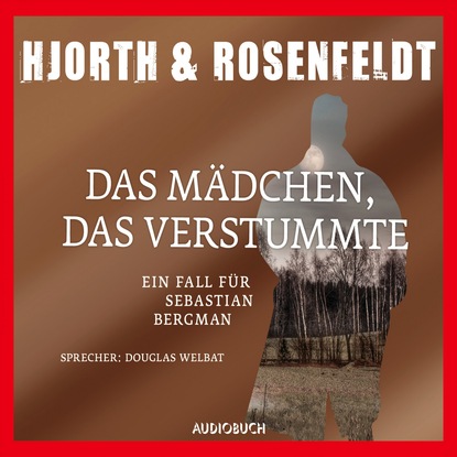 Michael Hjorth — Das M?dchen, das verstummte - Die F?lle des Sebastian Bergman 4 (Gek?rzt)