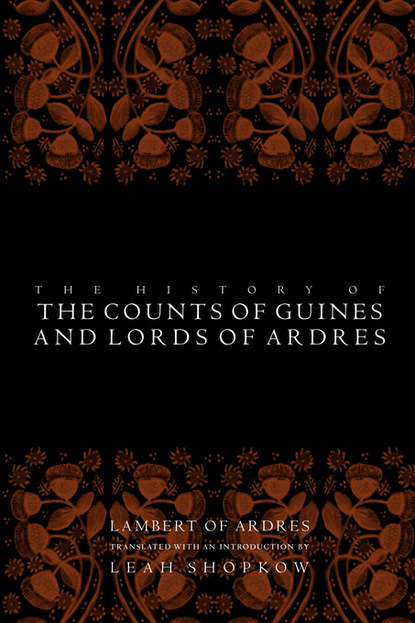 Lambert of Ardres - The History of the Counts of Guines and Lords of Ardres