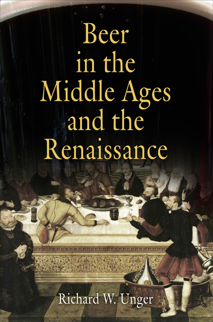 Richard W. Unger — Beer in the Middle Ages and the Renaissance