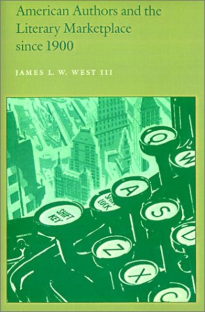

American Authors and the Literary Marketplace since 1900