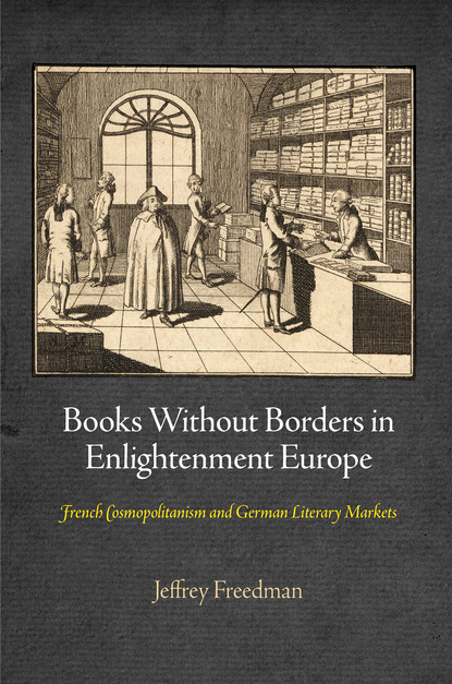 Jeffrey  Freedman - Books Without Borders in Enlightenment Europe