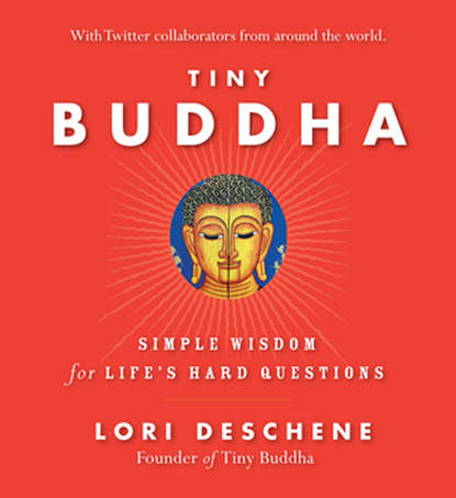 Lori Deschene — Tiny Buddha, Simple Wisdom for Life's Hard Questions