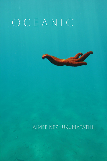 Aimee Nezhukumatathil - Oceanic