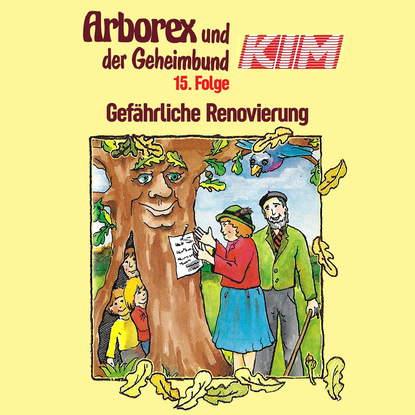 

Arborex und der Geheimbund KIM, Folge 15: Gefährliche Renovierung