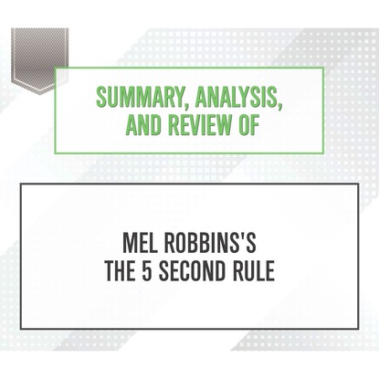 Start Publishing Notes — Summary, Analysis, and Review of Mel Robbins's The 5 Second Rule (Unabridged)