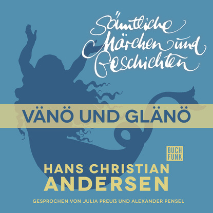 Ганс Христиан Андерсен - H. C. Andersen: Sämtliche Märchen und Geschichten, Vänö und Glänö