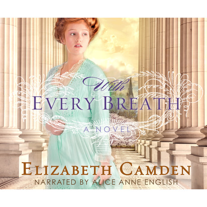 Elizabeth Camden - With Every Breath (Unabridged)