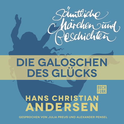 Ганс Христиан Андерсен - H. C. Andersen: Sämtliche Märchen und Geschichten, Die Galoschen des Glücks