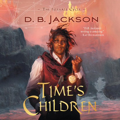 The Islevale Cycle, 1: Time's Children (Unabridged) (D.B. Jackson). 