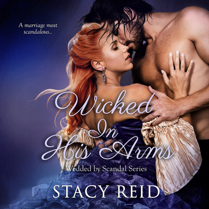 

Wicked in His Arms - Wedded by Scandal, Book 2 (Unabridged)