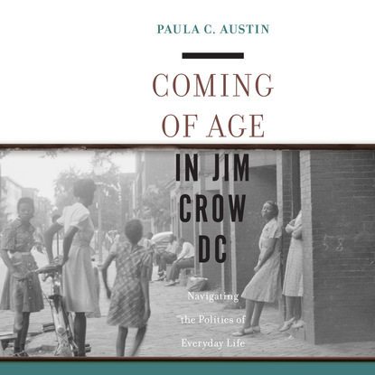 Ксюша Ангел - Coming of Age in Jim Crow DC - Navigating the Politics of Everyday Life (Unabridged)