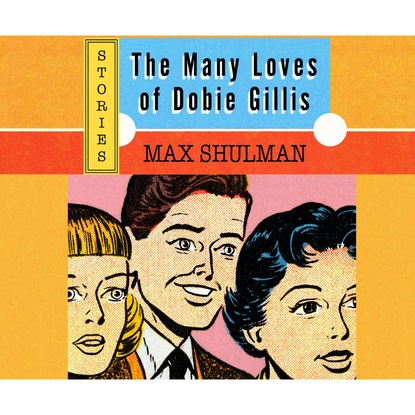 

The Many Loves of Dobie Gillis (Unabridged)
