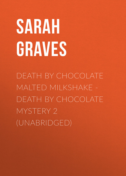 Death by Chocolate Malted Milkshake - Death by Chocolate Mystery 2 (Unabridged) - Sarah  Graves