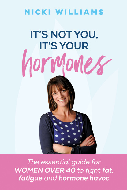 Nicki Williams — It's Not You, It's Your Hormones!