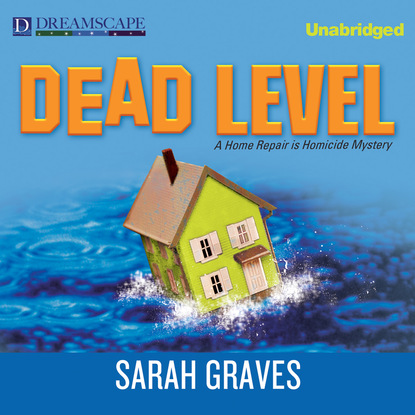 Sarah Graves — Dead Level - A Home Repair Is Homicide Mystery 15 (Unabridged)