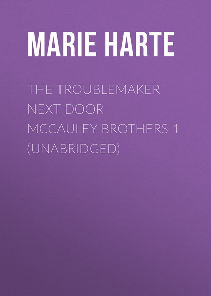 The Troublemaker Next Door - McCauley Brothers 1 (Unabridged) - Marie  Harte