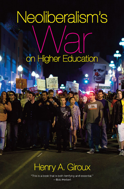 Henry A. Giroux - Neoliberalism's War on Higher Education