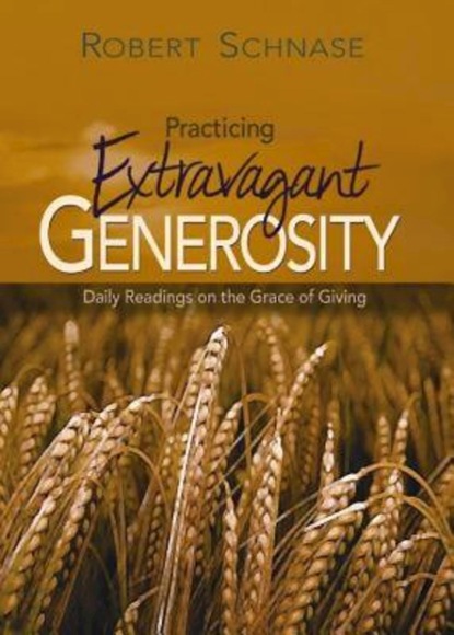 Robert Schnase - Practicing Extravagant Generosity