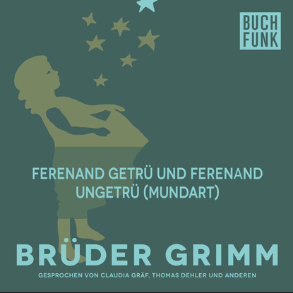 Brüder Grimm - Ferenand getrü und Ferenand ungetrü (Mundart)