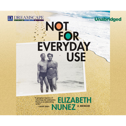 Elizabeth Nunez - Not for Everyday Use - A Memoir (Unabridged)