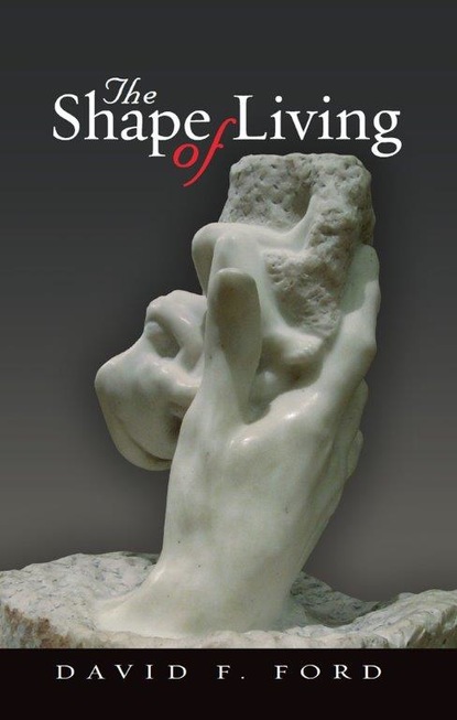 David F. Ford - The Shape of Living