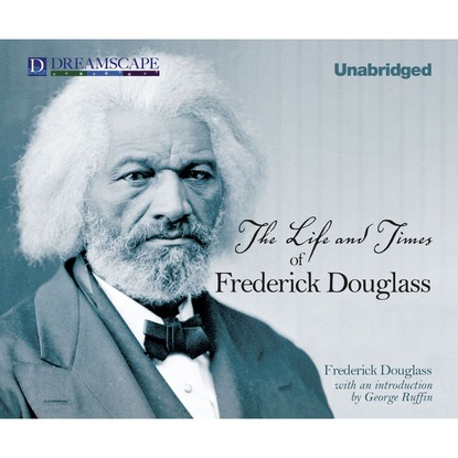 

The Life and Times of Frederick Douglass (Unabridged)