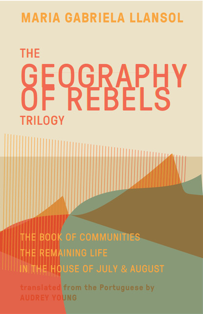 Maria Gabriela Llansol - Geography of Rebels Trilogy